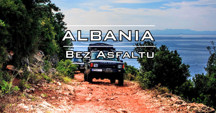 Wyprawa Albania 4×4 - Czerwiec 2027
