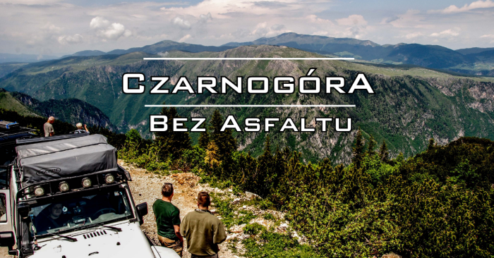 Wyprawa Czarnogóra 4x4 - Czerwiec 2027