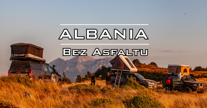 Wyprawa Albania 4x4 - Wrzesień 2027
